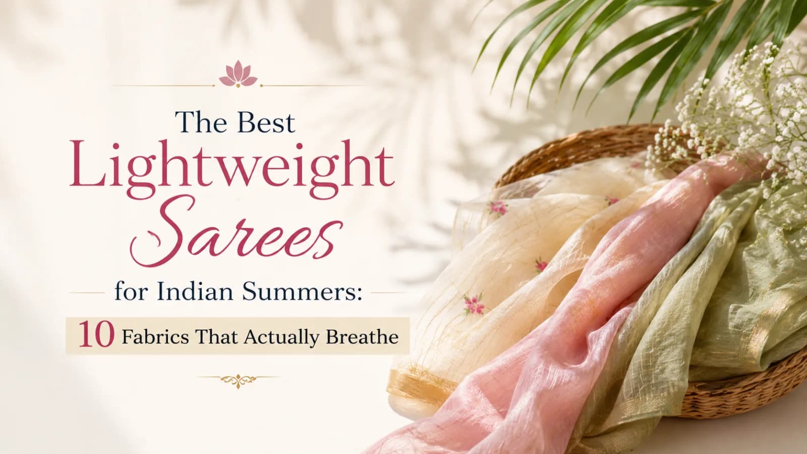 The Best Lightweight Sarees for Indian Summers: 10 Fabrics That Actually Breathe